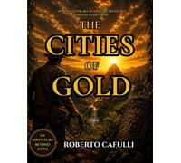THE CITIES OF GOLD: SOME LEGENDS ARE REAL, SOME TREASURES CHANGE EVERYTHINGSOME LEGENDS ARE REAL, SOME TREASURES CHANGE EVERYTHING