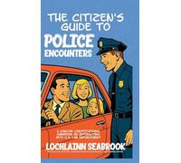 The Citizen's Guide to Police Encounters: A Concise Constitutional Handbook on Interacting with U.S. Law Enforcement
