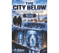 The City Below: Construction Reveals the Prehistoric Structure Beneath Antarctica. And… Something is Alive!