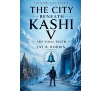 THE CITY BENEATH KASHI V: THE FINAL TRUTH (Series Finale): 5