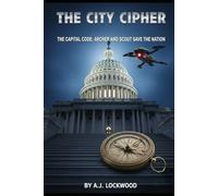 The City Cipher Series: The Capital Code: Archer and Scout Save the Nation: The City Cipher Series: Book 5 (Thriller for Young Readers)