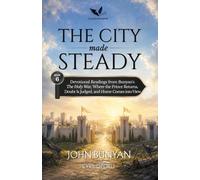 The City Made Steady: Devotional Readings from John Bunyan's The Holy War, Where the Prince Returns, Doubt Is Judged, and Home Comes into View