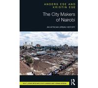 The City Makers of Nairobi: An African Urban History