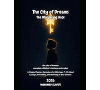 The City of Dreams: The Whispering Gate: A Magical Fantasy Adventure for Kids Ages 7-10 About Courage, Friendship, and Believing in Your Dreams