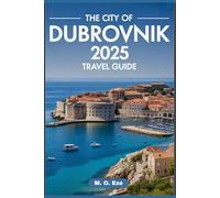 The City Of Dubrovnik 2025 Travel Guide: Meet Croatia’s Timeless Adriatic Gem