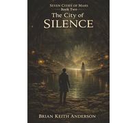 The City of Silence: Seven Cities of Mars, Book Two