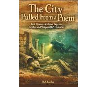 The City Pulled From a Poem: Real Discoveries From Legends, Myths, and “Impossible” Histories