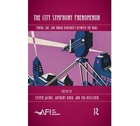 The City Symphony Phenomenon: Cinema, Art, and Urban Modernity Between the Wars