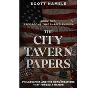 The City Tavern Papers: Philadelphia and the Conversations That Forged a Nation: 2