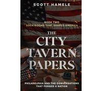 The City Tavern Papers: Philadelphia and the Conversations That Forged a Nation