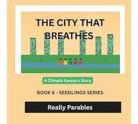 THE CITY THAT BREATHES: THE CLIMATE KEEPERS: SEEDLINGS SERIES BOOK 6