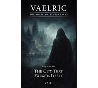 The City That Forgets Itself: Vaelric: The Shape Awareness Takes - Volume III