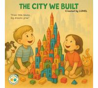 The City We Built: From little blocks, big dreams grow. An Illustrated Rhyming Story About Imagination, Resilience and Building Dreams. Perfect for Kids Ages 3-7