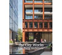 The City Works: Eric Parry Architects (Copertina rigida)