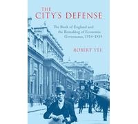 The City's Defense: The Bank of England and the Remaking of Economic Governance, 1914-1939