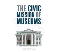 Anthony Pennay The Civic Mission of Museums (Tascabile)