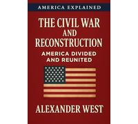 The Civil War and Reconstruction: America Divided and Reunited: 7
