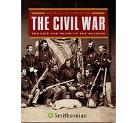 The Civil War: The Life and Death of the Soldier