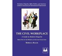 THE CIVIL WORKPLACE: A GUIDE TO MODERN ETIQUETTE: 1