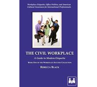 THE CIVIL WORKPLACE: A GUIDE TO MODERN ETIQUETTE