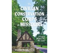 The Civilian Conservation Corps In Missouri: A Legacy Written On The Land