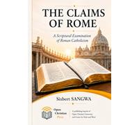 The Claims of Rome: A Scriptural Examination of Roman Catholicism