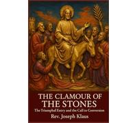 The Clamour of the Stones: The Triumphal Entry and the Call to Conversion