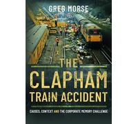 The Clapham Train Accident: Causes, Context and the Corporate Memory Challenge