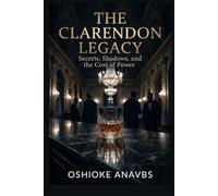 THE CLARENDON LEGACY: Secrets, Shadows and the Cost of Power
