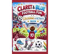 The Claret and Blue Colouring Book: For Football Crazy Girls and Boys