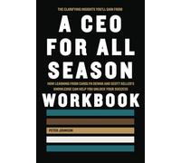 The Clarifying Insights You’ll Gain from A CEO for All Seasons Workbook: How Learning from Carolyn Dewar and Scott Keller’s Knowledge Can Help You Unlock Your Success