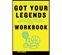 The Clarifying Insights You’ll Gain from Got Your Legends Workbook: How Learning from Mike Greenberg and Paul Hembekides’ Knowledge Can Help You Unlock Your Success