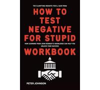 The Clarifying Insights You’ll Gain from How to Test Negative for Stupid Workbook: How Learning from John Kennedy’s Knowledge Can Help You Unlock Your Success