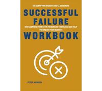 The Clarifying Insights You’ll Gain from Successful Failure Workbook: How Learning from Kevin Fredericks’ Knowledge Can Help You Unlock Your Success