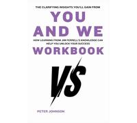 The Clarifying Insights You’ll Gain from You and We Workbook: How Learning from Jim Ferrell’s Knowledge Can Help You Unlock Your Success