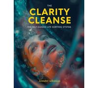 The Clarity Cleanse: The self-guided life sorting system