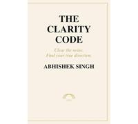 The Clarity Code: A practical guide to finding purpose and meaning
