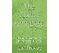 The Clarity Compass: A Daily Journal for Intentional Living