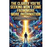 The Clarity You're Seeking Won't Come From More Information: Understanding Decision Paralysis, Inner Knowing, and The Difference Between Thinking and Ruminating