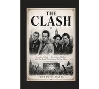 THE CLASH: London Calling - Revolution, Rhythm, And The Band That Refused To Stay Silent