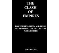 THE CLASH OF EMPIRES: HOW AMERICA, CHINA, AND RUSSIA ARE REWRITING THE 21ST CENTURY WORLD ORDER