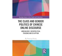 The Class and Gender Politics of Chinese Online Discourse: Ambivalence, Sociopolitical Tensions and Co-option