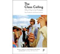 Sam Friedman Daniel Laurison The Class Ceiling (Tascabile)