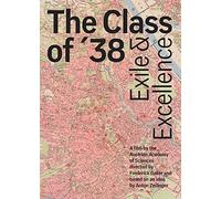 The Class of '35 Exile and Excellence: A Film by the Austrian Academy of Sciences, Directed by Frederick Baker and Based on an Idea by Anton Zeilinger