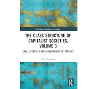 The Class Structure of Capitalist Societies, Volume 3: Love, Lifestyles and a Multiplicity of Capitals
