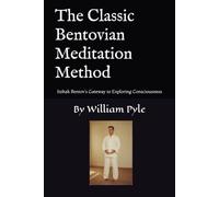 The Classic Bentovian Meditation Method: Itzhak Bentov’s Gateway to Exploring Consciousness: 4