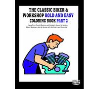 The Classic Biker & Workshop Bold and Easy Coloring Book part 2: Large Print, Simple Designs, and Nostalgic Scenes for Seniors, Adults, Beginners, Men & Women with Alzheimer’s and Dementia