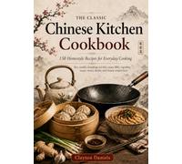 The Classic Chinese Kitchen Cookbook: 150 Homestyle Recipes for Everyday Cooking