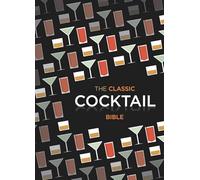 The Classic Cocktail Bible: Cocktails