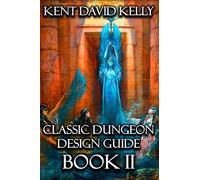 Kent David Kelly The Classic Dungeon Design Guide II (Tascabile)